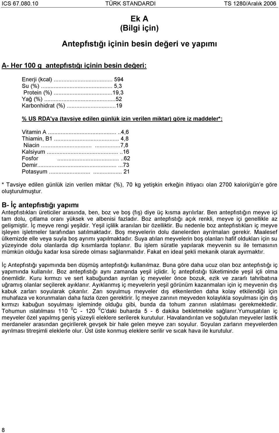 ..... 21 * Tavsiye edilen günlük izin verilen miktar (%), 70 kg yetişkin erkeğin ihtiyacı olan 2700 kalori/gün e göre oluşturulmuştur.