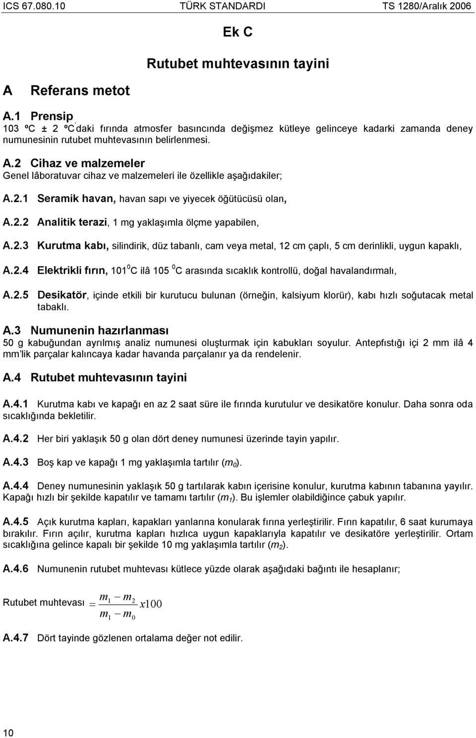 2 Cihaz ve malzemeler Genel lâboratuvar cihaz ve malzemeleri ile özellikle aşağıdakiler; A.2.1 Seramik havan, havan sapı ve yiyecek öğütücüsü olan, A.2.2 Analitik terazi, 1 mg yaklaşımla ölçme yapabilen, A.