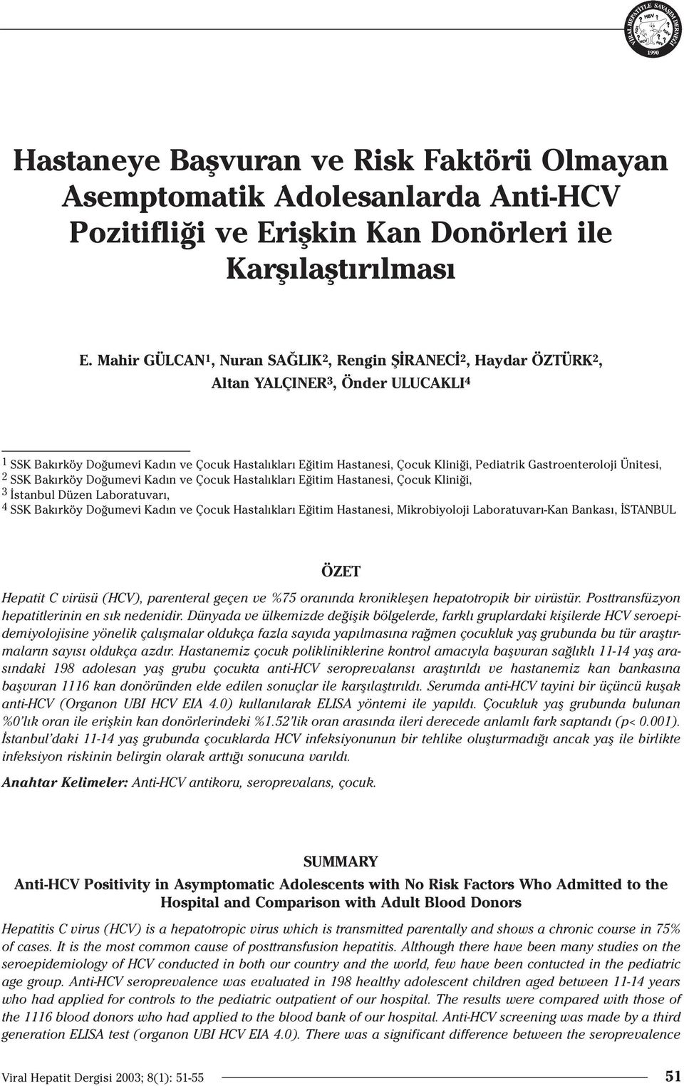 Gastroenteroloji Ünitesi, 2 SSK Bak rköy Do umevi Kad n ve Çocuk Hastal klar E itim Hastanesi, Çocuk Klini i, 3 stanbul Düzen Laboratuvar, 4 SSK Bak rköy Do umevi Kad n ve Çocuk Hastal klar E itim