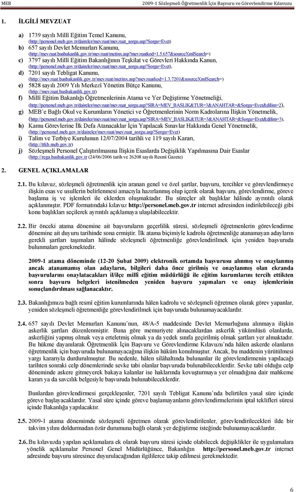 asp?sorgu=evet), d) 7201 sayılı Tebligat Kanunu, (http://mevzuat.basbakanlik.gov.tr/mevzuat/metinx.asp?mevzuatkod=1.3.