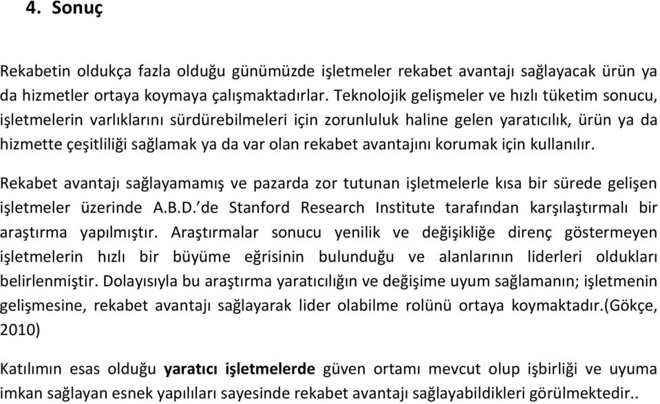 avantajını korumak için kullanılır. Rekabet avantajı sağlayamamış ve pazarda zor tutunan işletmelerle kısa bir sürede gelişen işletmeler üzerinde A.B.D.