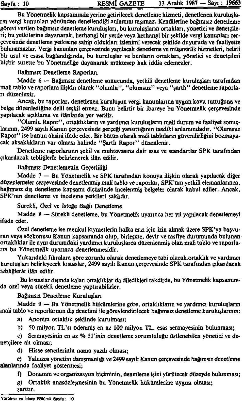 şekilde vergi kanunları çerçevesinde denetleme yetkisine sahip oldukları izlenimi verecek şekilde duyuruda ve faaliyette bulunamazlar.