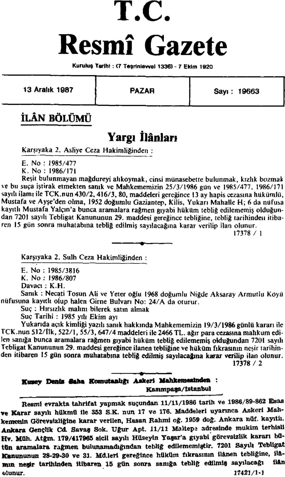 sayılı ilamı ile TCnun 430/2, 416/3, 80, maddeleri gereğince 13 ay hapis cezasına hükümlü, Mustafa ve Ayşe'den olma, 1952 doğumlu Gaziantep, Kilis, Yukarı Mahalle H; 6 da nüfusa kayıtlı Mustafa