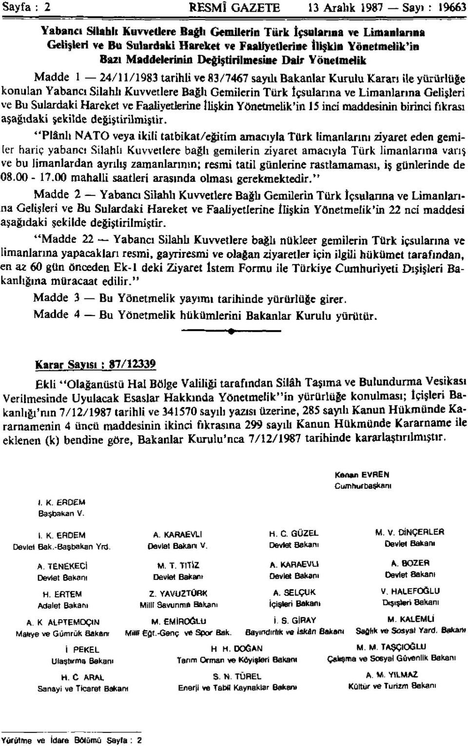 ve Limanlarına Gelişleri ve Bu Sulardaki Hareket ve Faaliyetlerine İlişkin Yönetmelik'in 15 inci maddesinin birinci fıkrası aşağıdaki şekilde değiştirilmiştir.