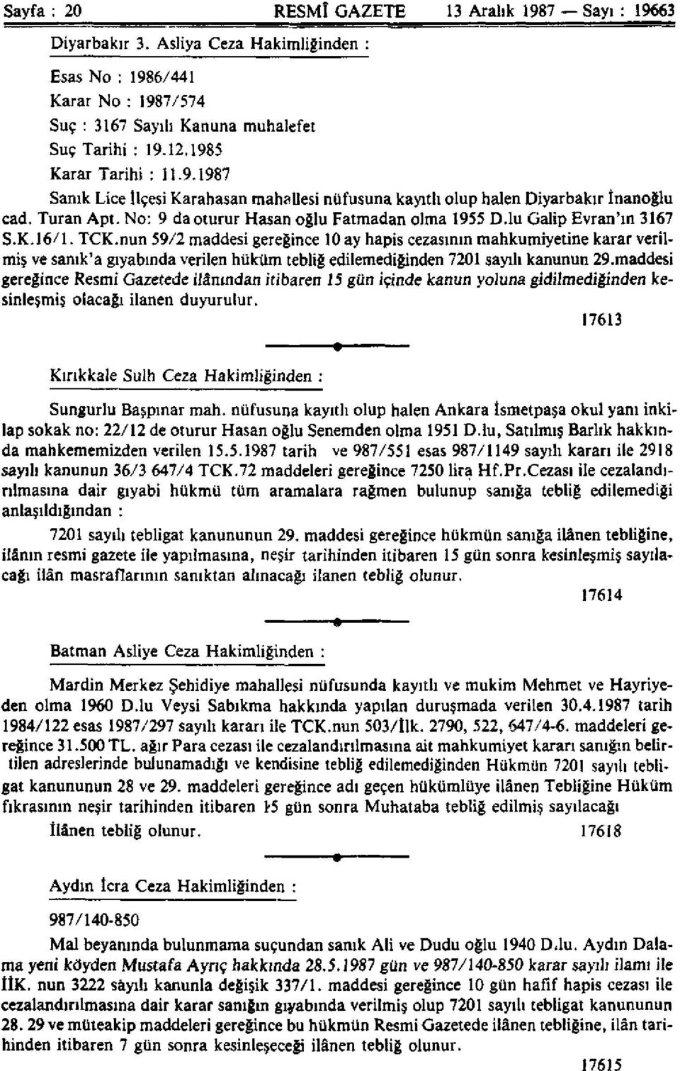 lu Galip Evran'ın 3167 S. 16/1. TCnun 59/2 maddesi gereğince 10 ay hapis cezasının mahkumiyetine karar verilmiş ve sanık'a gıyabında verilen hüküm tebliğ edilemediğinden 7201 sayılı kanunun 29.