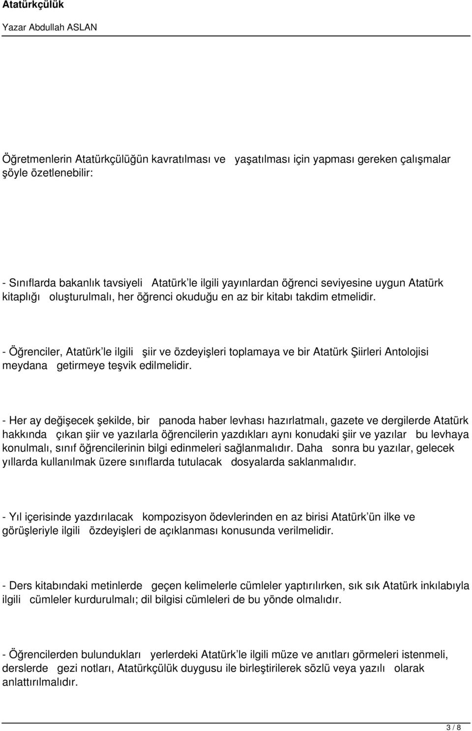 - Öğrenciler, Atatürk le ilgili şiir ve özdeyişleri toplamaya ve bir Atatürk Şiirleri Antolojisi meydana getirmeye teşvik edilmelidir.