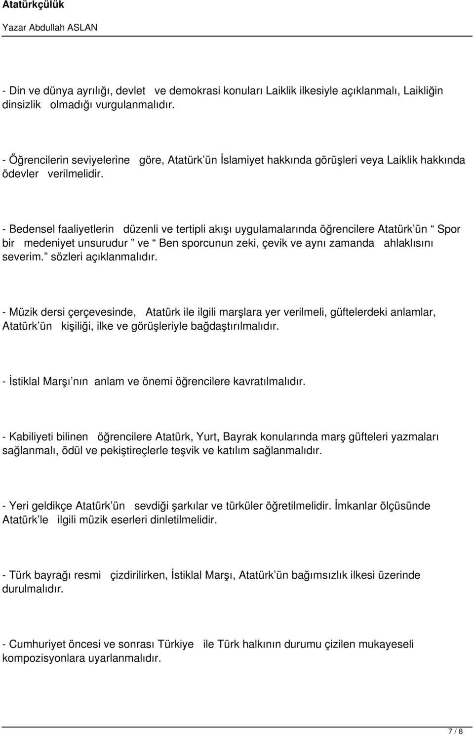 - Bedensel faaliyetlerin düzenli ve tertipli akışı uygulamalarında öğrencilere Atatürk ün Spor bir medeniyet unsurudur ve Ben sporcunun zeki, çevik ve aynı zamanda ahlaklısını severim.