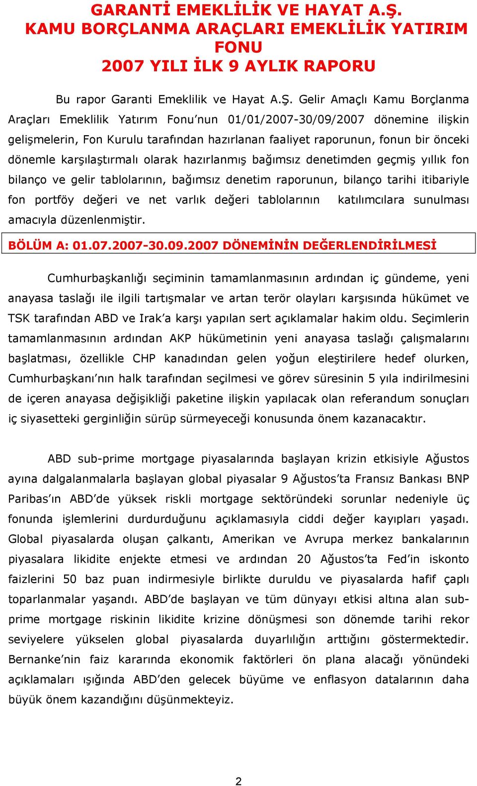 Gelir Amaçlı Kamu Borçlanma Araçları Emeklilik Yatırım Fonu nun 01/01/2007-30/09/2007 dönemine ilişkin gelişmelerin, Fon Kurulu tarafından hazırlanan faaliyet raporunun, fonun bir önceki dönemle