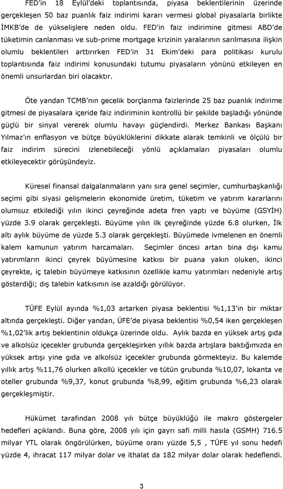 toplantısında faiz indirimi konusundaki tutumu piyasaların yönünü etkileyen en önemli unsurlardan biri olacaktır.