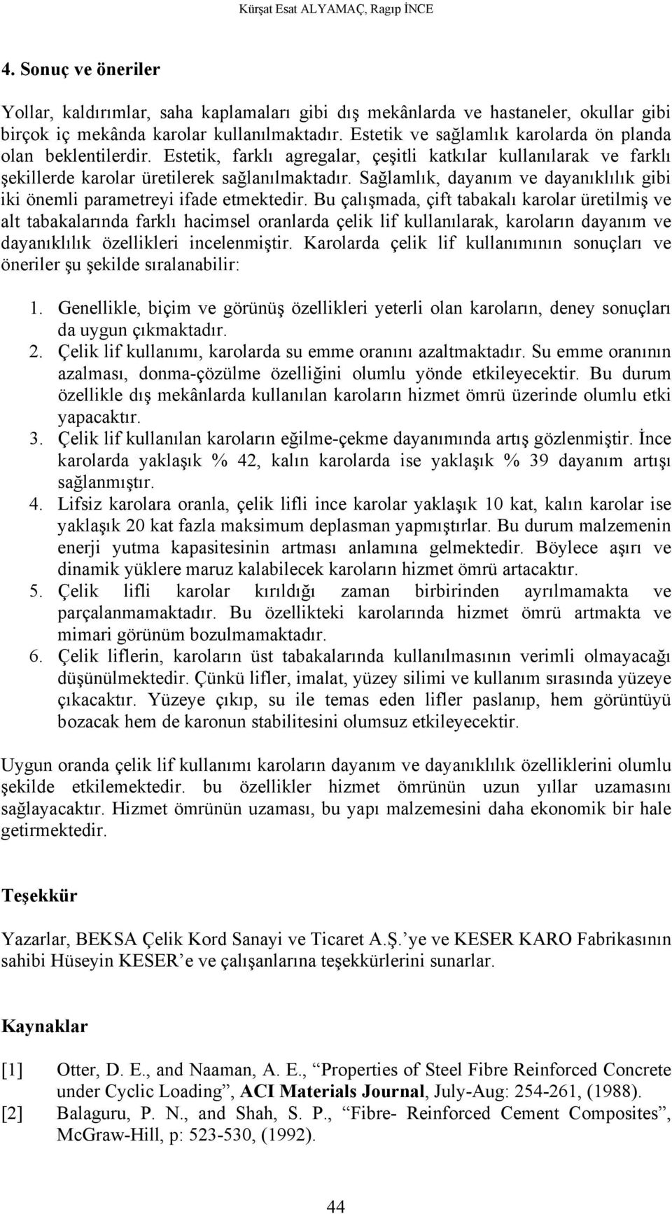 Sağlamlık, dayanım ve dayanıklılık gibi iki önemli parametreyi ifade etmektedir.