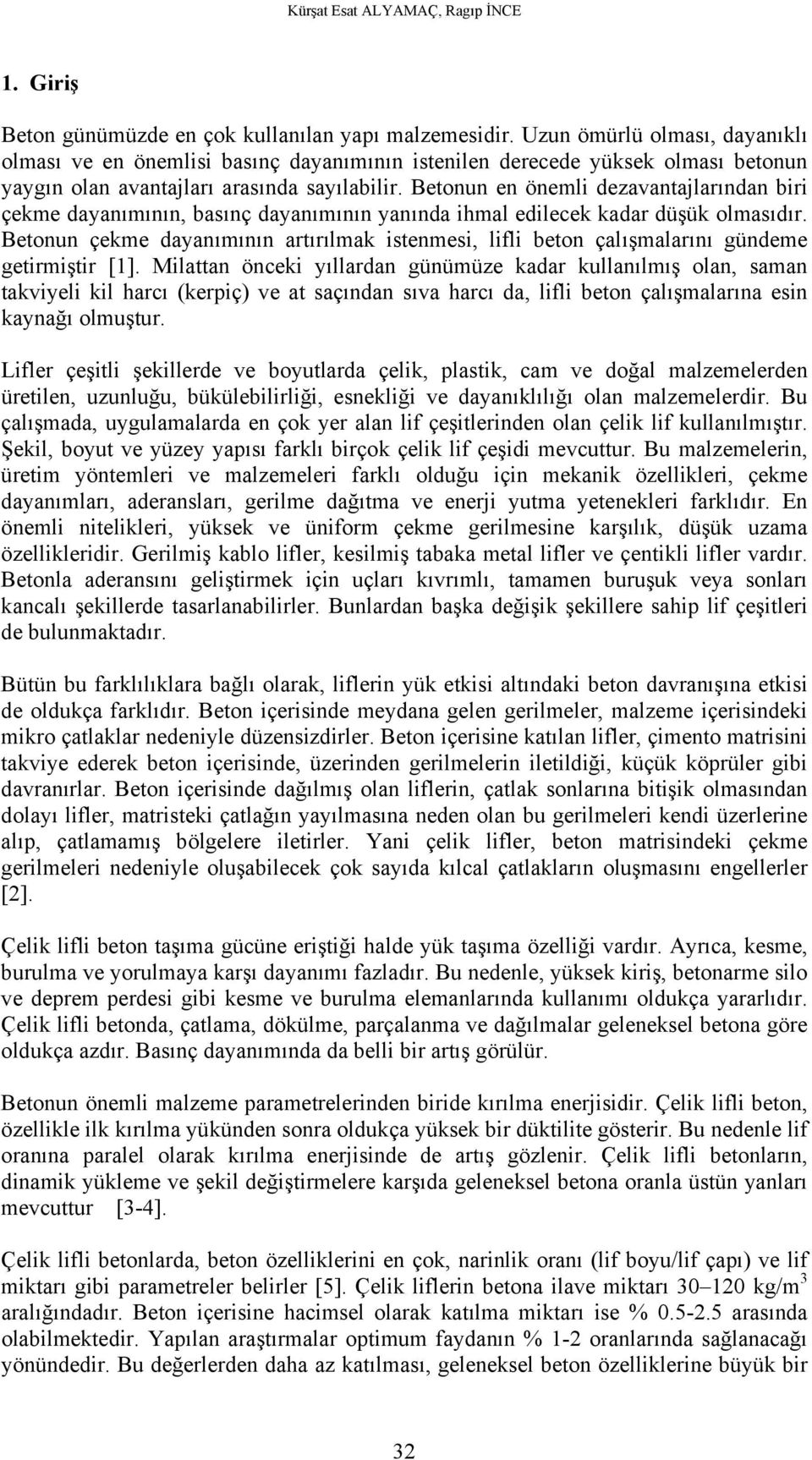 Betonun en önemli dezavantajlarından biri çekme dayanımının, basınç dayanımının yanında ihmal edilecek kadar düşük olmasıdır.