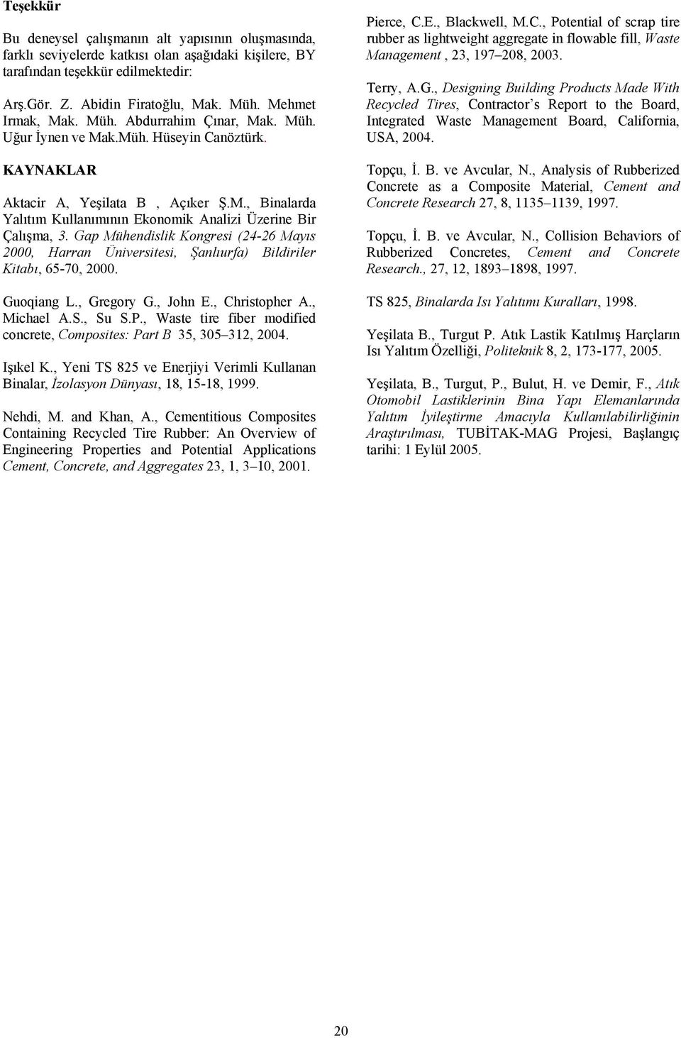 Gap Mühendslk Kongres (24-26 Mayıs 2000, Harran Ünverstes, Şanlıurfa) Bldrler Ktabı, 65-70, 2000. Guoqang L., Gregory G., John E., Chrstopher A., Mchael A.S., Su S.P.