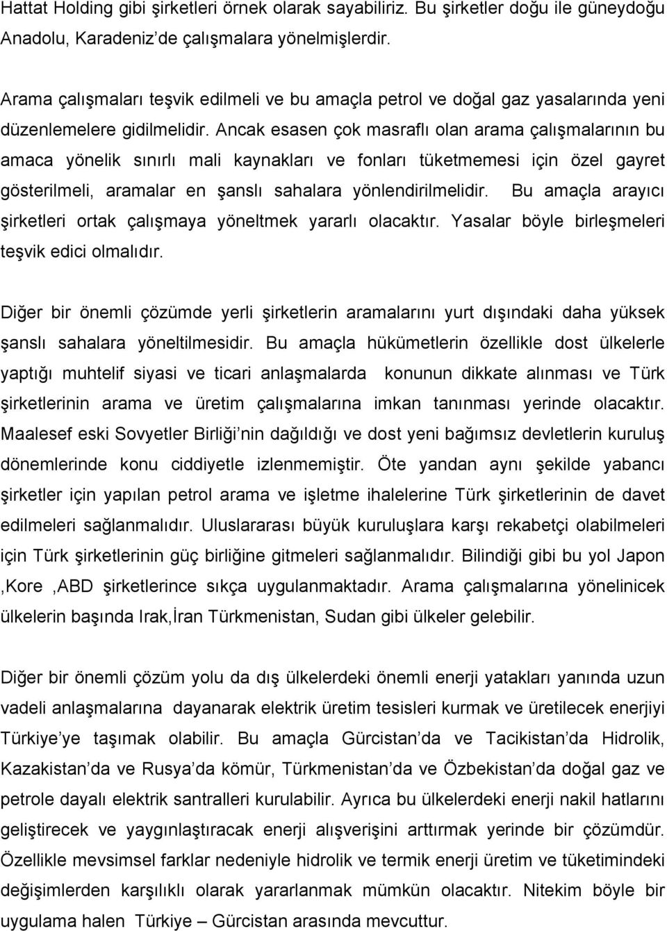 Ancak esasen çok masraflı olan arama çalışmalarının bu amaca yönelik sınırlı mali kaynakları ve fonları tüketmemesi için özel gayret gösterilmeli, aramalar en şanslı sahalara yönlendirilmelidir.