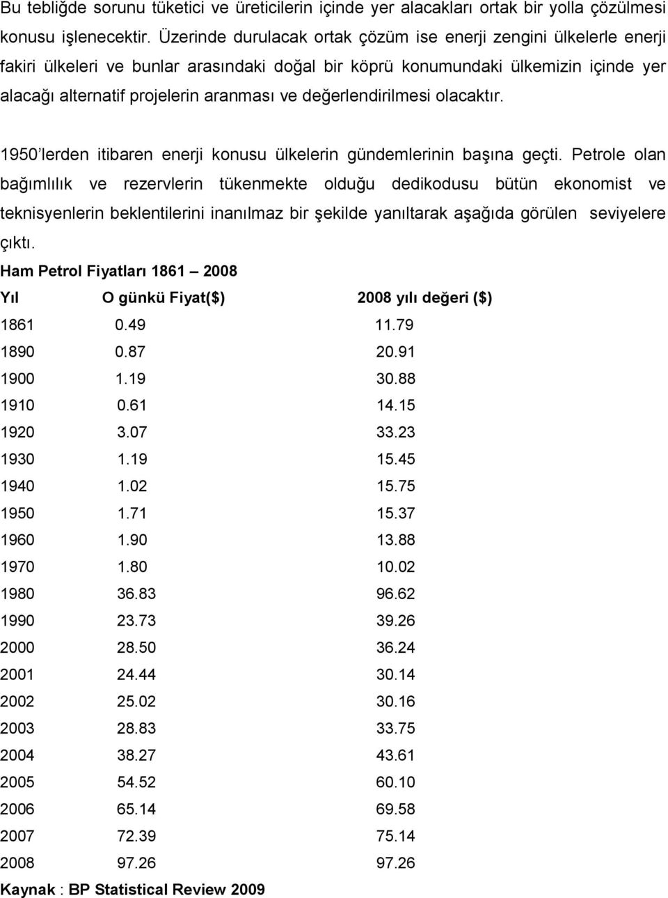 değerlendirilmesi olacaktır. 1950 lerden itibaren enerji konusu ülkelerin gündemlerinin başına geçti.