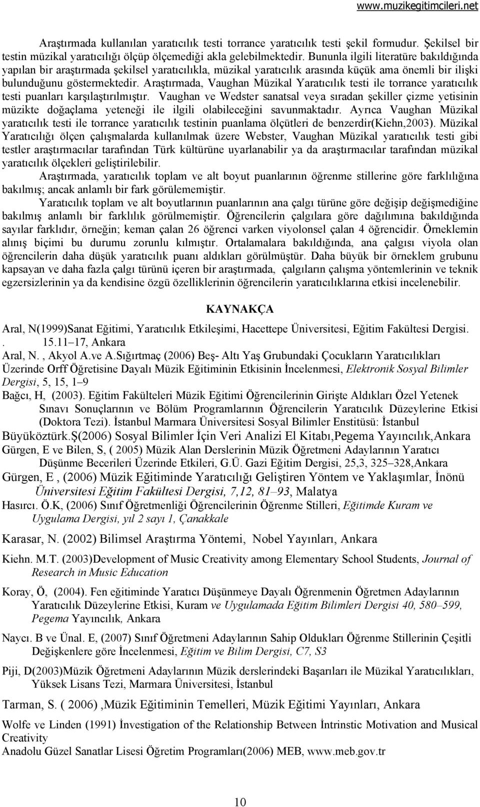 Araştırmada, Vaughan Müzikal Yaratıcılık testi ile torrance yaratıcılık testi puanları karşılaştırılmıştır.