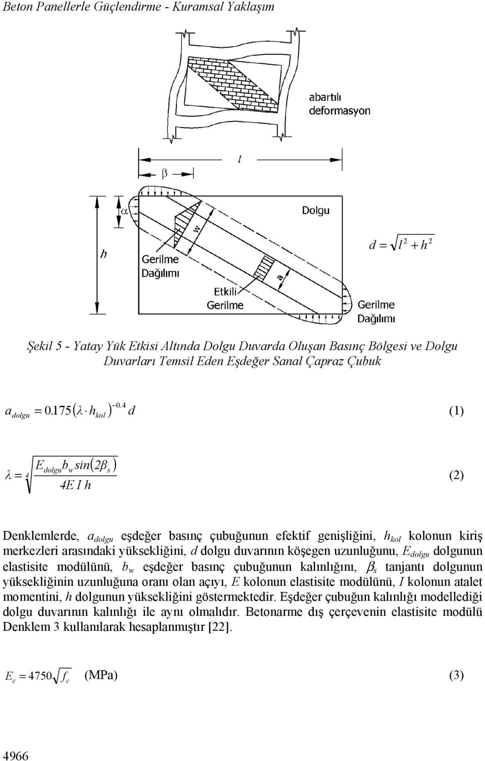 (1) kol E b sin ( 2β ) dolgu w s λ = 4 (2) 4E I h Denklemlerde, a dolgu eşdeğer basınç çubuğunun efektif genişliğini, h kol kolonun kiriş merkezleri arasındaki yüksekliğini, d dolgu duvarının köşegen