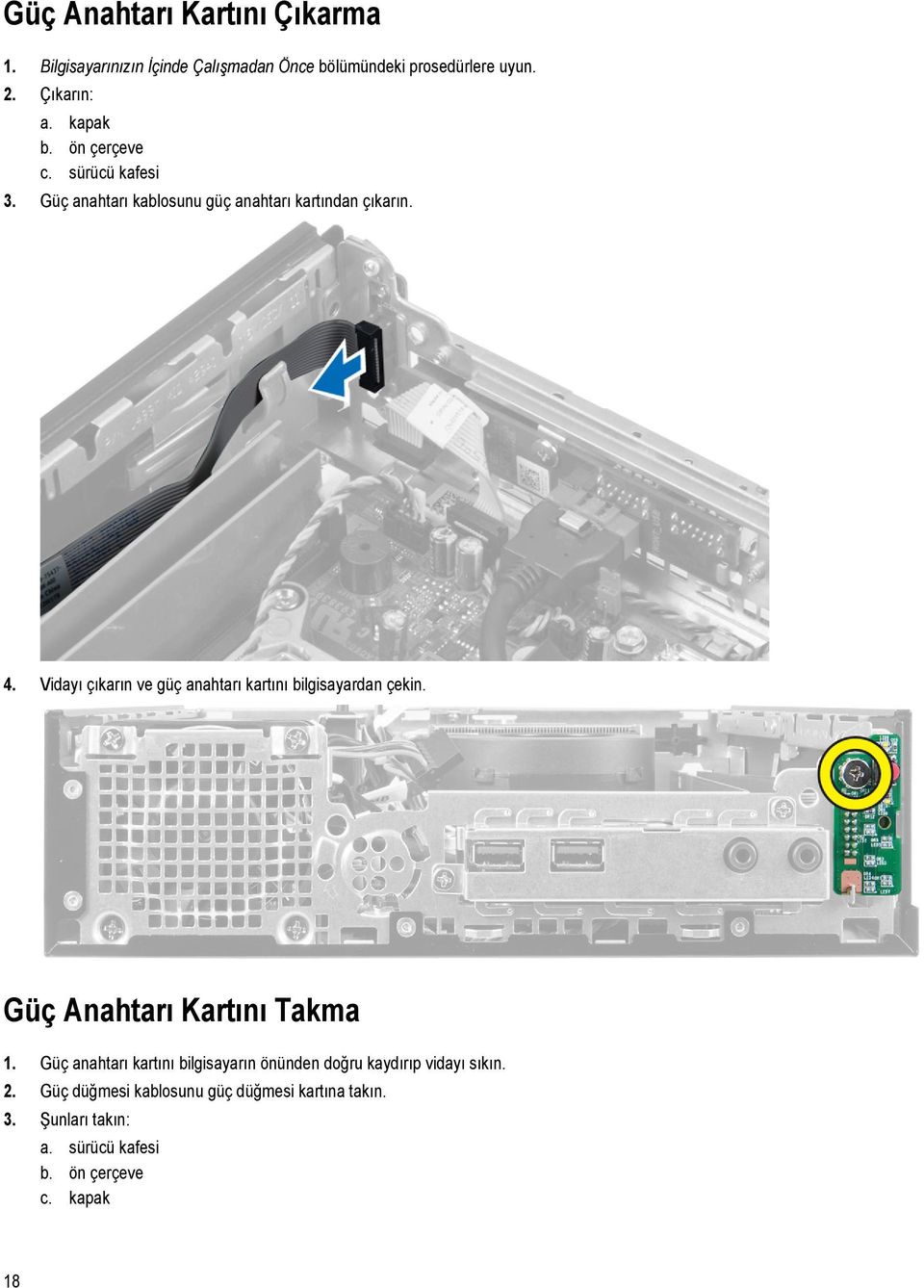 Vidayı çıkarın ve güç anahtarı kartını bilgisayardan çekin. Güç Anahtarı Kartını Takma 1.