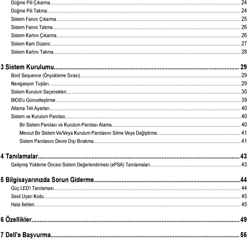 ..40 Bir Sistem Parolası ve Kurulum Parolası Atama... 40 Mevcut Bir Sistem Ve/Veya Kurulum Parolasını Silme Veya Değiştirme...41 Sistem Parolasını Devre Dışı Bırakma...41 4 Tanılamalar.