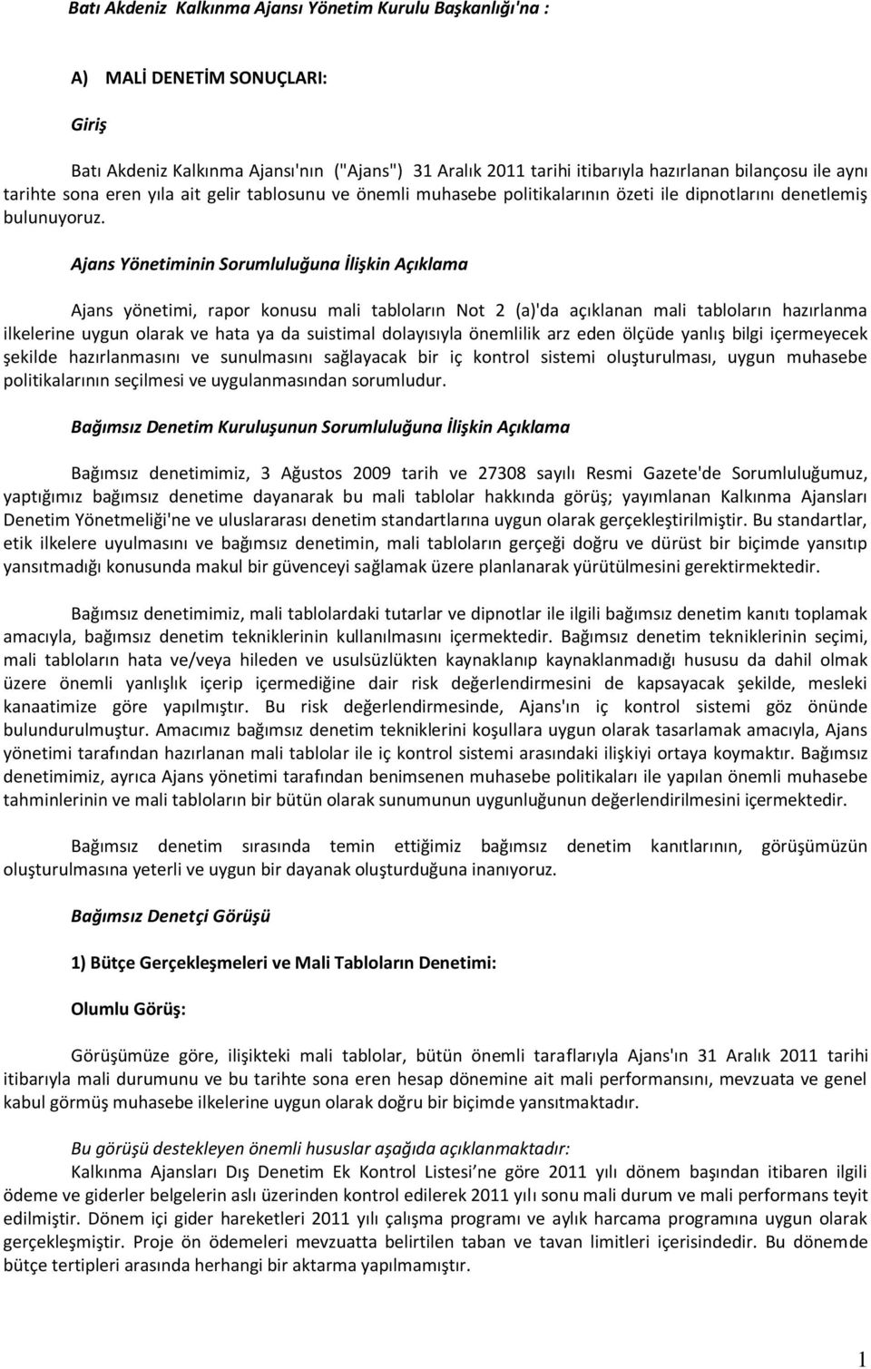 Ajans Yönetiminin Sorumluluğuna İlişkin Açıklama Ajans yönetimi, rapor konusu mali tabloların Not 2 (a)'da açıklanan mali tabloların hazırlanma ilkelerine uygun olarak ve hata ya da suistimal