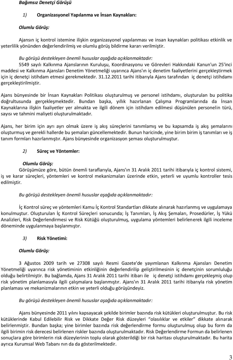 Bu görüşü destekleyen önemli hususlar aşağıda açıklanmaktadır: 5549 sayılı Kalkınma Ajanslarının Kuruluşu, Koordinasyonu ve Görevleri Hakkındaki Kanun'un 25'inci maddesi ve Kalkınma Ajansları Denetim