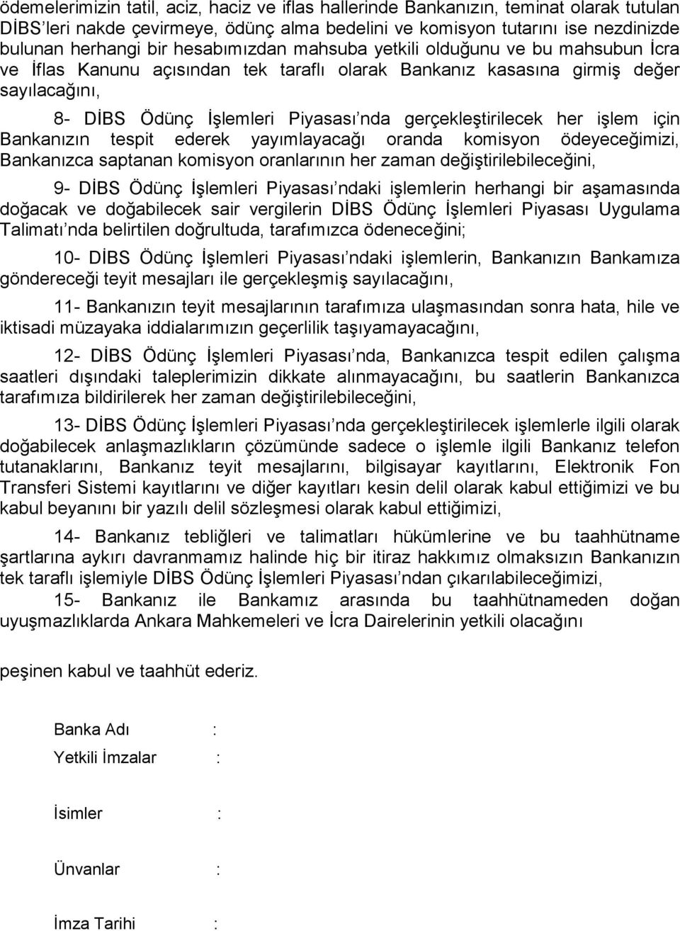 gerçekleştirilecek her işlem için Bankanızın tespit ederek yayımlayacağı oranda komisyon ödeyeceğimizi, Bankanızca saptanan komisyon oranlarının her zaman değiştirilebileceğini, 9- DİBS Ödünç