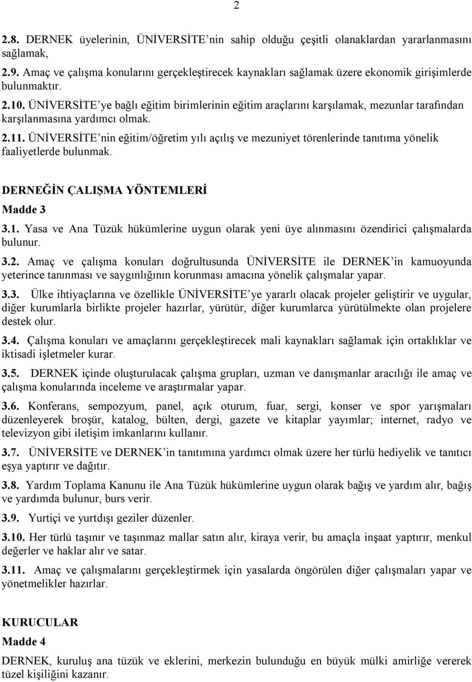 ÜNİVERSİTE ye bağlı eğitim birimlerinin eğitim araçlarını karşılamak, mezunlar tarafından karşılanmasına yardımcı olmak. 2.11.