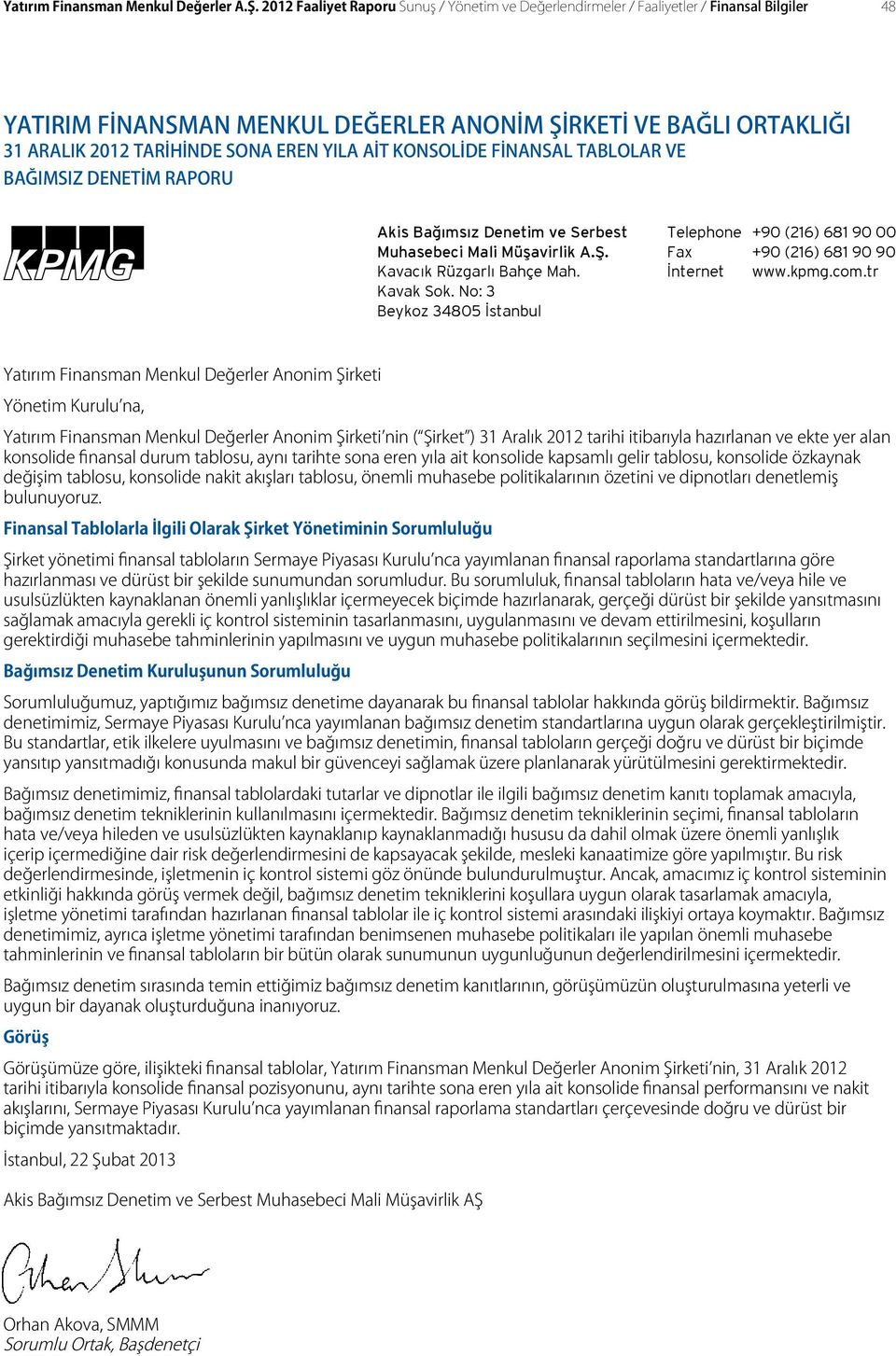 Bağımsız Denetim ve Serbest Muhasebeci Mali Müşavirlik A.Ş. Kavacık Rüzgarlı Bahçe Mah. Kavak Sok. No: 3 Beykoz 34805 İstanbul Telephone +90 (216) 681 90 00 Fax +90 (216) 681 90 90 İnternet www.kpmg.