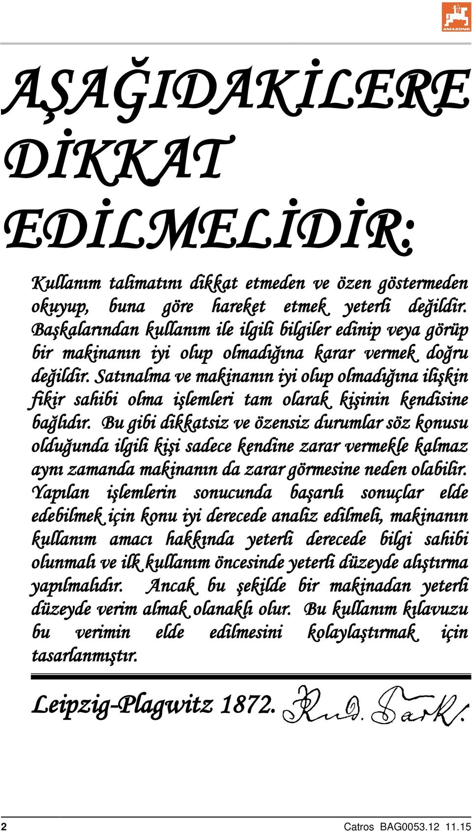 Satınalma ve makinanın iyi olup olmadığına ilişkin fikir sahibi olma işlemleri tam olarak kişinin kendisine bağlıdır.