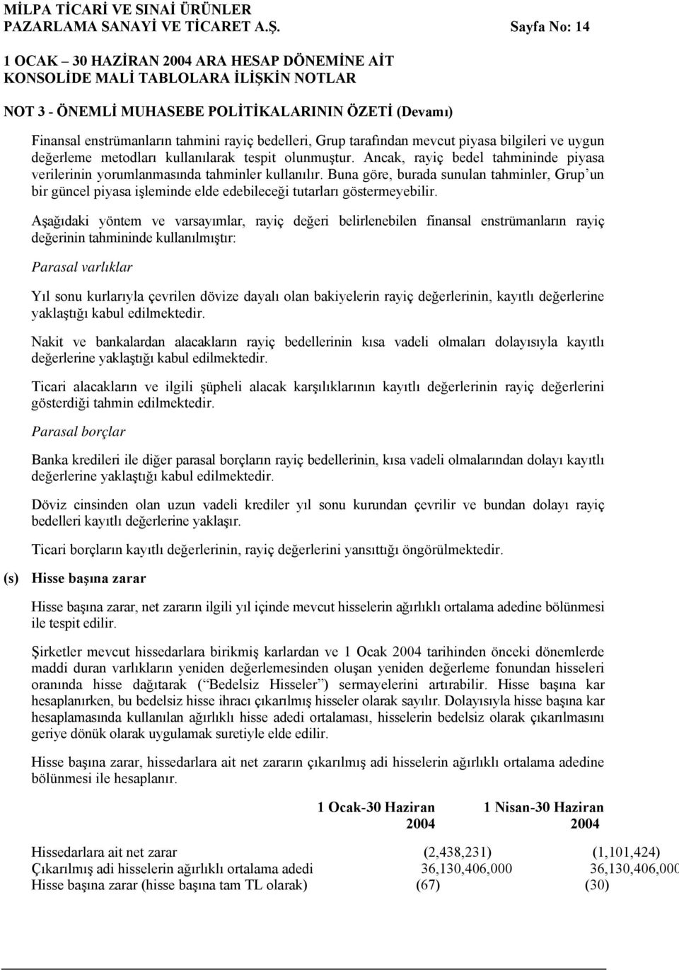 tespit olunmuştur. Ancak, rayiç bedel tahmininde piyasa verilerinin yorumlanmasında tahminler kullanılır.