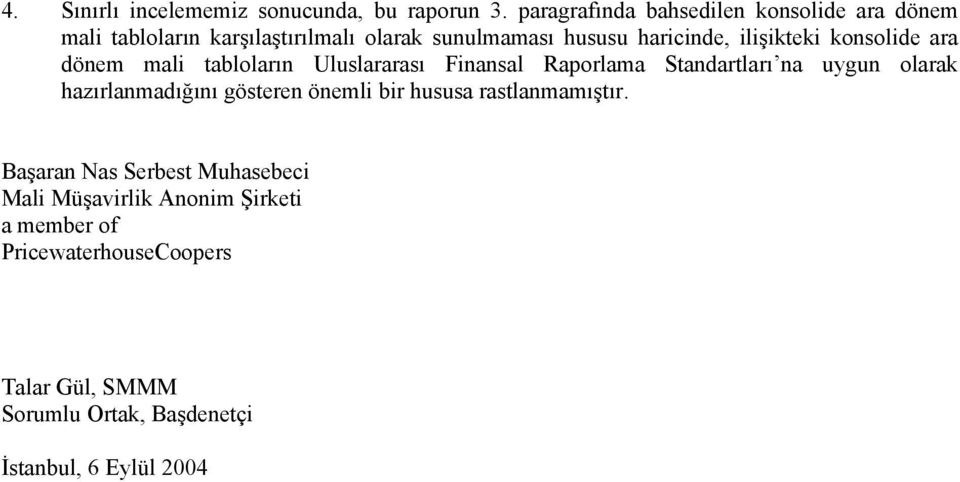 ilişikteki konsolide ara dönem mali tabloların Uluslararası Finansal Raporlama Standartları na uygun olarak