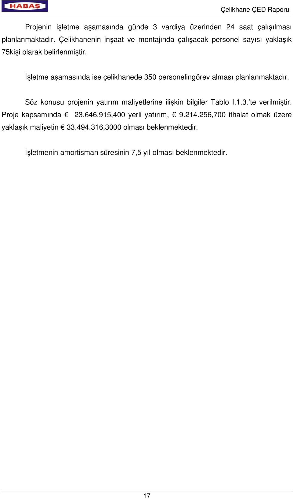 İşletme aşamasında ise çelikhanede 350 personelingörev alması planlanmaktadır.