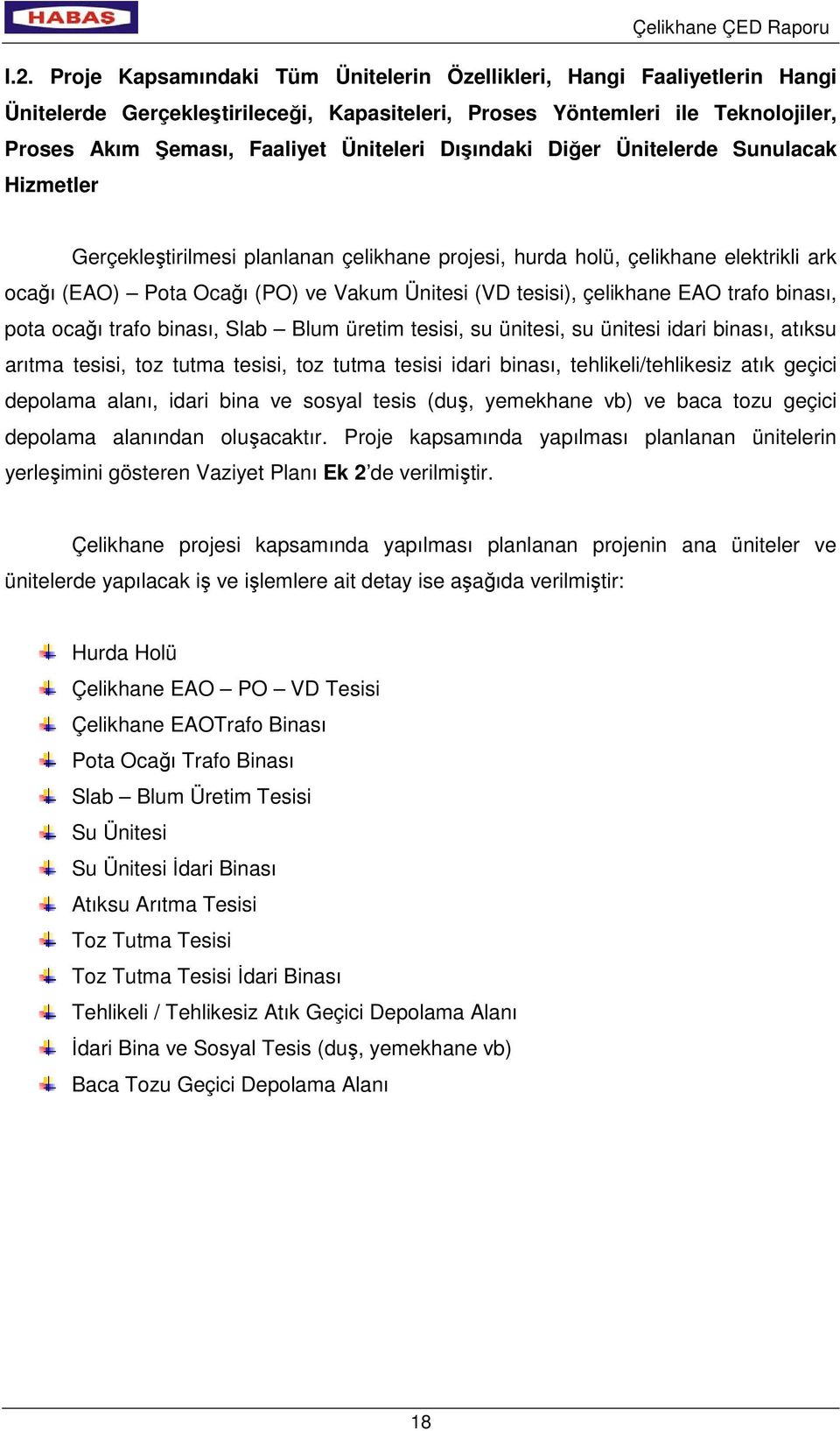 EAO trafo binası, pota ocağı trafo binası, Slab Blum üretim tesisi, su ünitesi, su ünitesi idari binası, atıksu arıtma tesisi, toz tutma tesisi, toz tutma tesisi idari binası, tehlikeli/tehlikesiz