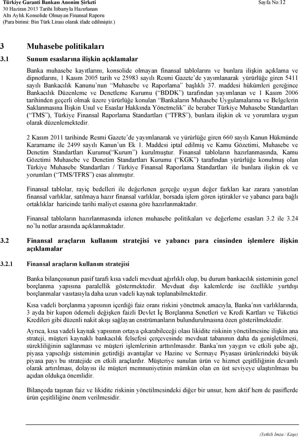 de yayımlanarak yürürlüğe giren 5411 sayılı Bankacılık Kanunu nun Muhasebe ve Raporlama başlıklı 37.