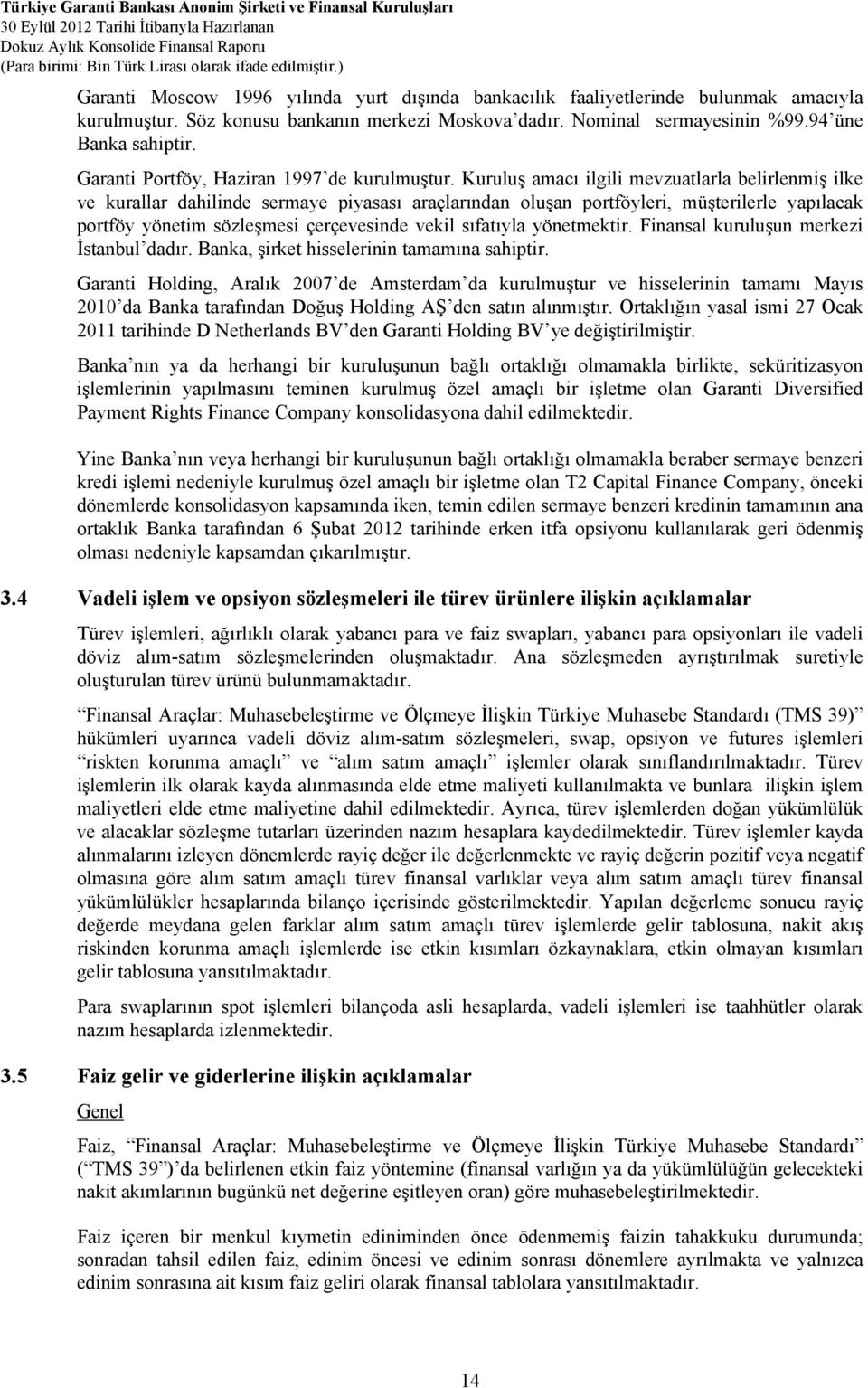 Kuruluş amacı ilgili mevzuatlarla belirlenmiş ilke ve kurallar dahilinde sermaye piyasası araçlarından oluşan portföyleri, müşterilerle yapılacak portföy yönetim sözleşmesi çerçevesinde vekil