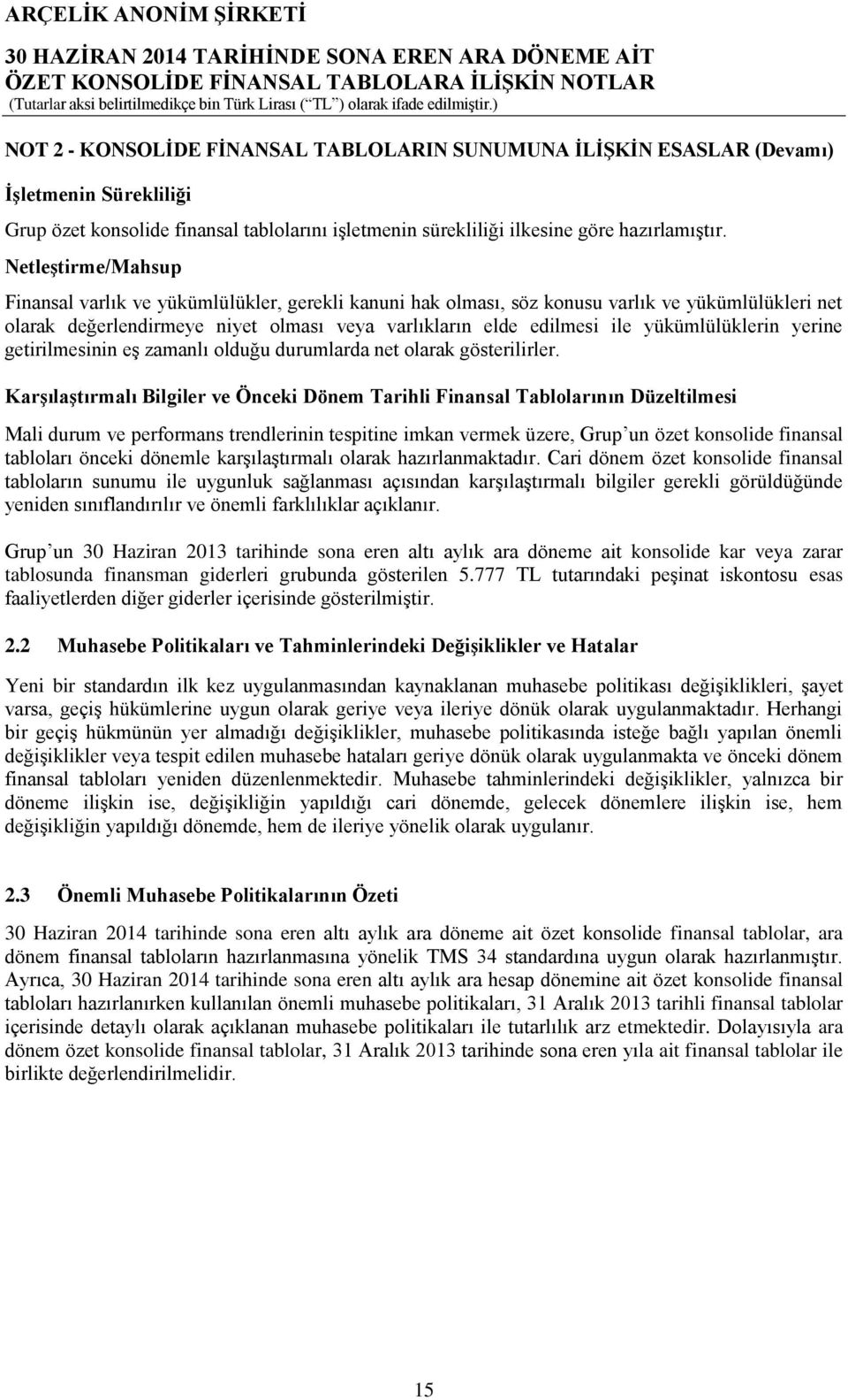 yükümlülüklerin yerine getirilmesinin eş zamanlı olduğu durumlarda net olarak gösterilirler.