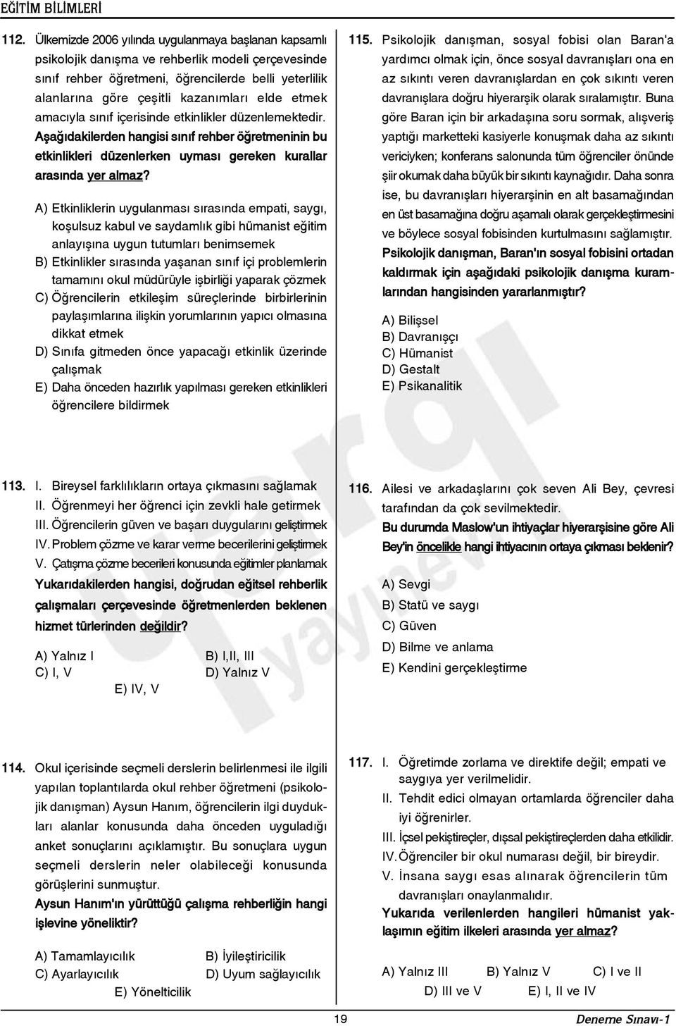 A) Etkinliklerin uygulanmasý sýrasýnda empati, saygý, koþulsuz kabul ve saydamlýk gibi hümanist eðitim anlayýþýna uygun tutumlarý benimsemek B) Etkinlikler sýrasýnda yaþanan sýnýf içi problemlerin