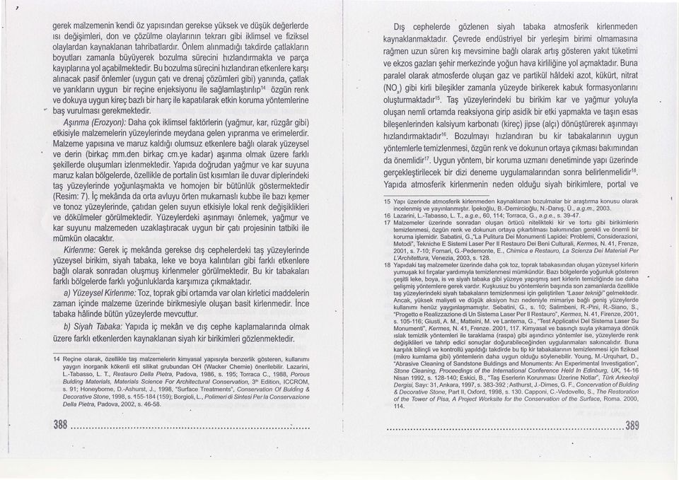 Bu bozulma surecini hrzlandrran etkenlere kargr ahnacak pasif dnlemler (uygun gatr ve drenaj goztjmleri gibi) yanrnda, gatlak ve yarrklarrn uygun bir reginenjeksiyonu ile saglamlagtrrrhpla ozgun renk