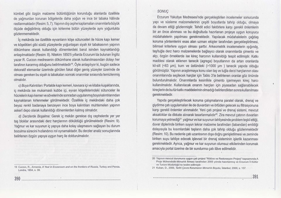 'ig mekanda ise ozellikle eyvanlann koge sutuncel6ri ile hucre kapr kemer ve kogelikleri gibi s0slu yuzeylerde yo$unlagan siyah kir tabakastntn yaprntn dokrimhane olarak kullanrldrgr donemlerdeki