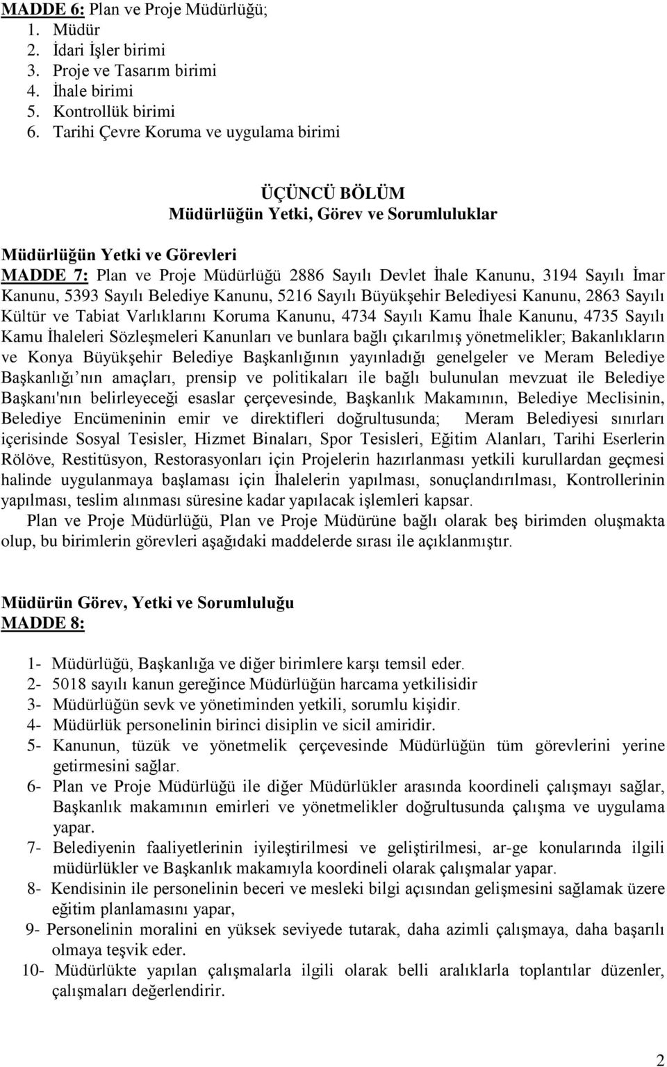 Sayılı İmar Kanunu, 5393 Sayılı Belediye Kanunu, 5216 Sayılı Büyükşehir Belediyesi Kanunu, 2863 Sayılı Kültür ve Tabiat Varlıklarını Koruma Kanunu, 4734 Sayılı Kamu İhale Kanunu, 4735 Sayılı Kamu