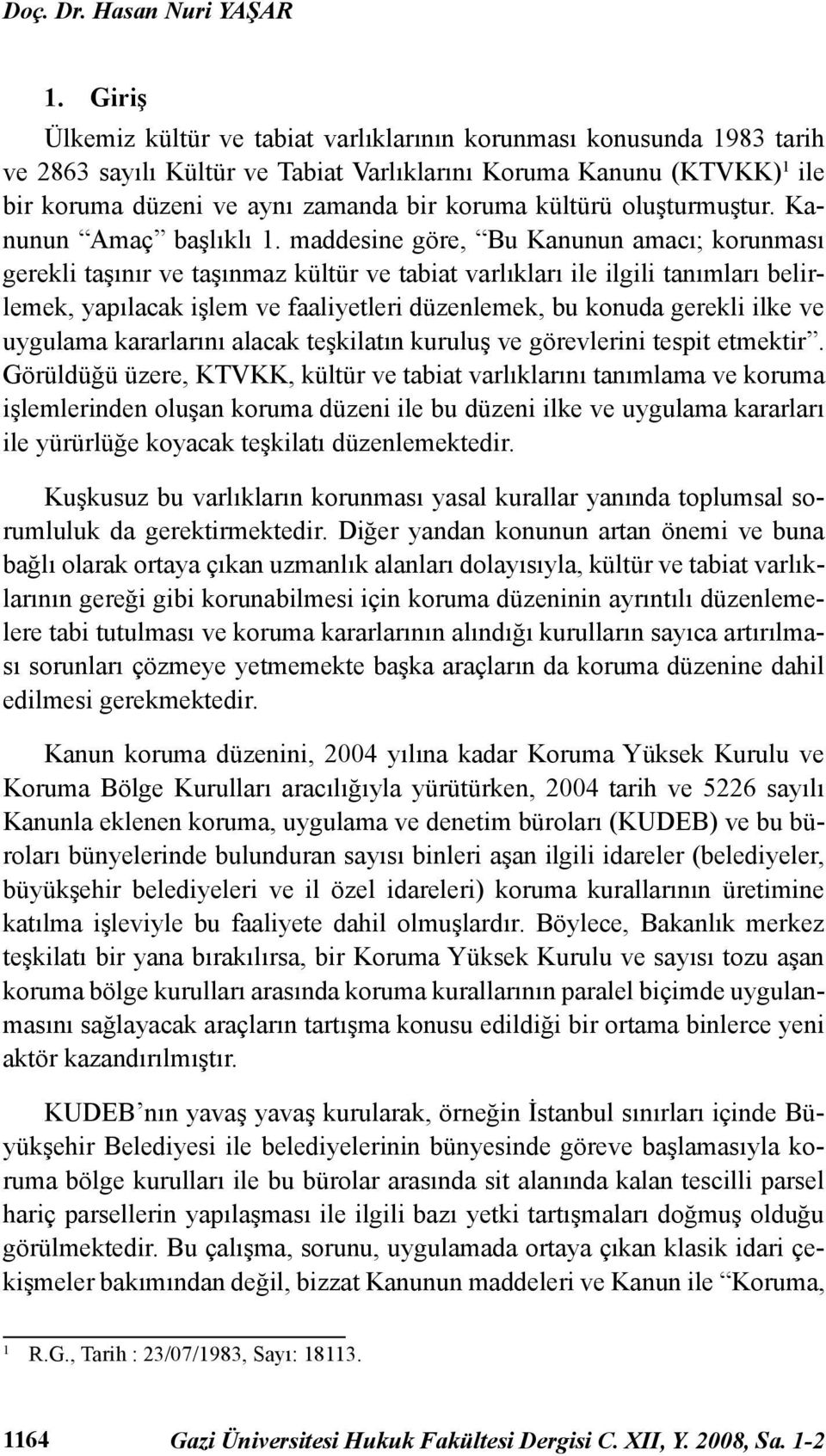 kültürü oluşturmuştur. Kanunun Amaç başlıklı 1.