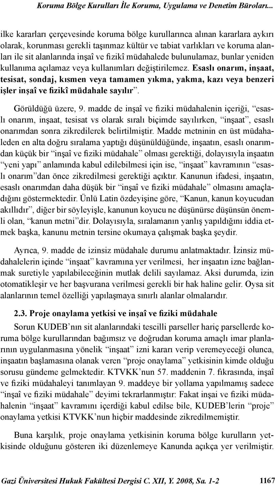 müdahalede bulunulamaz, bunlar yeniden kullanıma açılamaz veya kullanımları değiştirilemez.