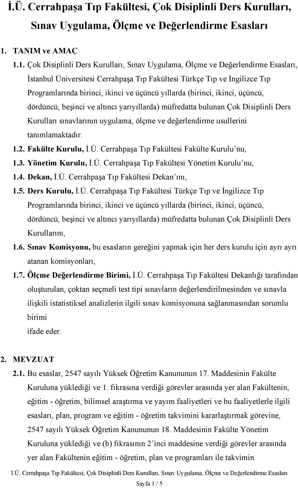 1. Çok Disiplinli Ders Kurulları, Sınav Uygulama, Ölçme ve Değerlendirme Esasları, İstanbul Üniversitesi Cerrahpaşa Tıp Fakültesi Türkçe Tıp ve İngilizce Tıp Programlarında birinci, ikinci ve üçüncü