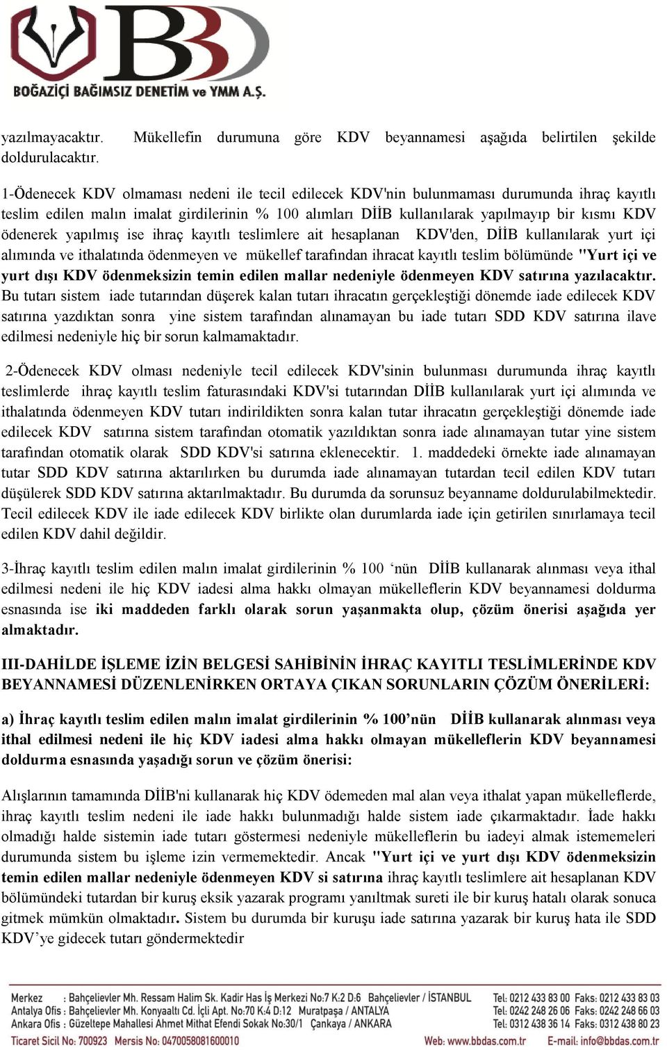 girdilerinin % 100 alımları DİİB kullanılarak yapılmayıp bir kısmı KDV ödenerek yapılmış ise ihraç kayıtlı teslimlere ait hesaplanan KDV'den, DİİB kullanılarak yurt içi alımında ve ithalatında