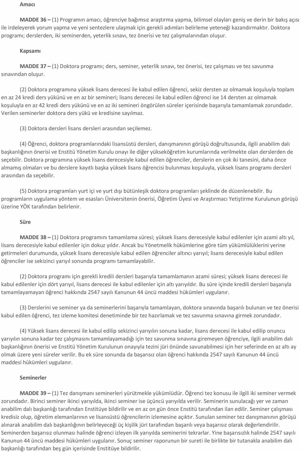 Kapsamı MADDE 37 (1) Doktora programı; ders, seminer, yeterlik sınavı, tez önerisi, tez çalışması ve tez savunma sınavından oluşur.