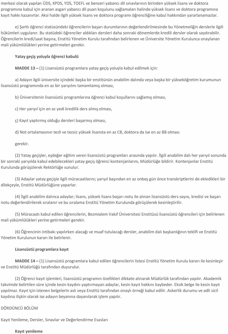 e) Şartlı öğrenci statüsündeki öğrencilerin başarı durumlarının değerlendirilmesinde bu Yönetmeliğin derslerle ilgili hükümleri uygulanır.