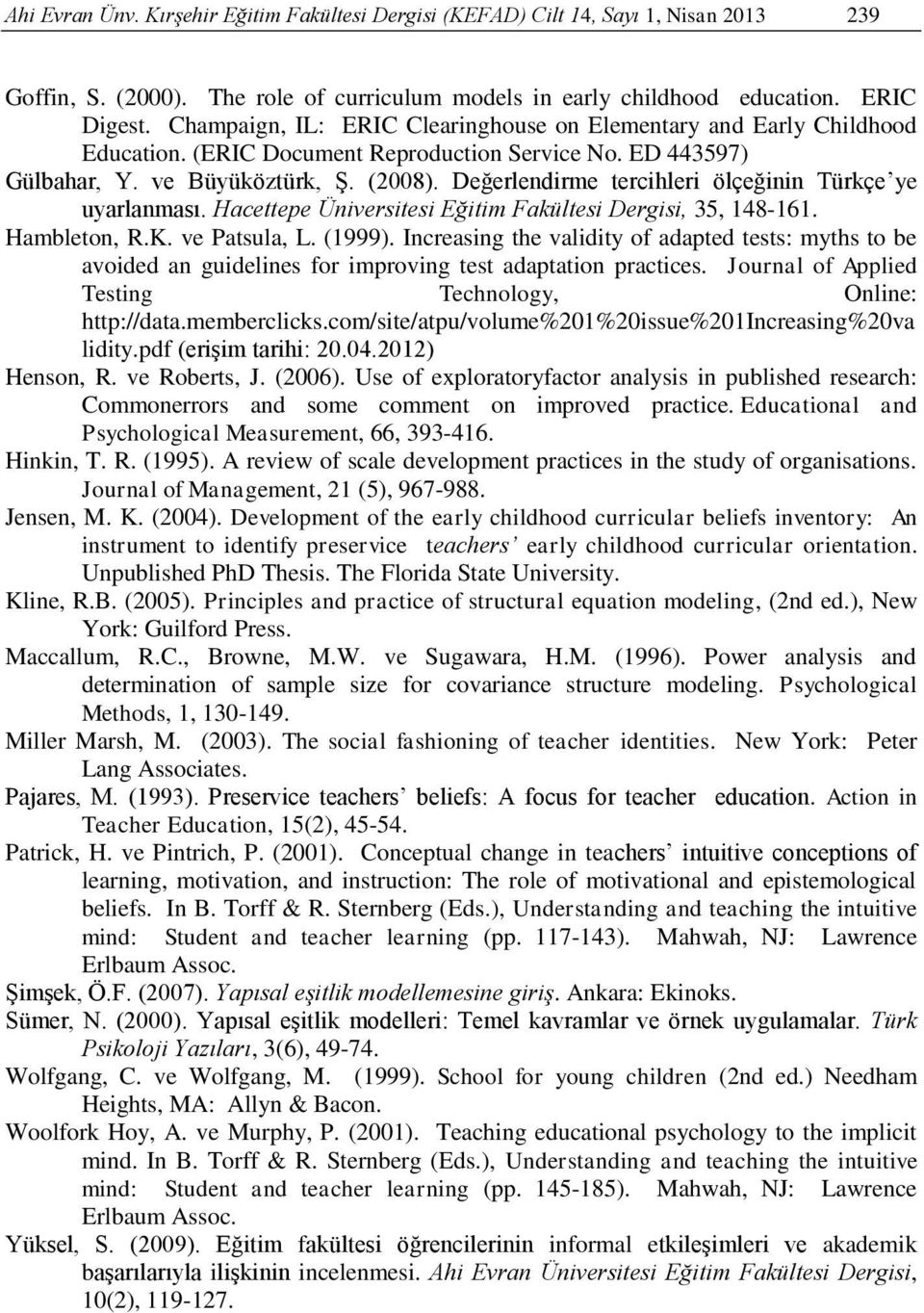 Değerlendirme tercihleri ölçeğinin Türkçe ye uyarlanması. Hacettepe Üniversitesi Eğitim Fakültesi Dergisi, 35, 148-161. Hambleton, R.K. ve Patsula, L. (1999).