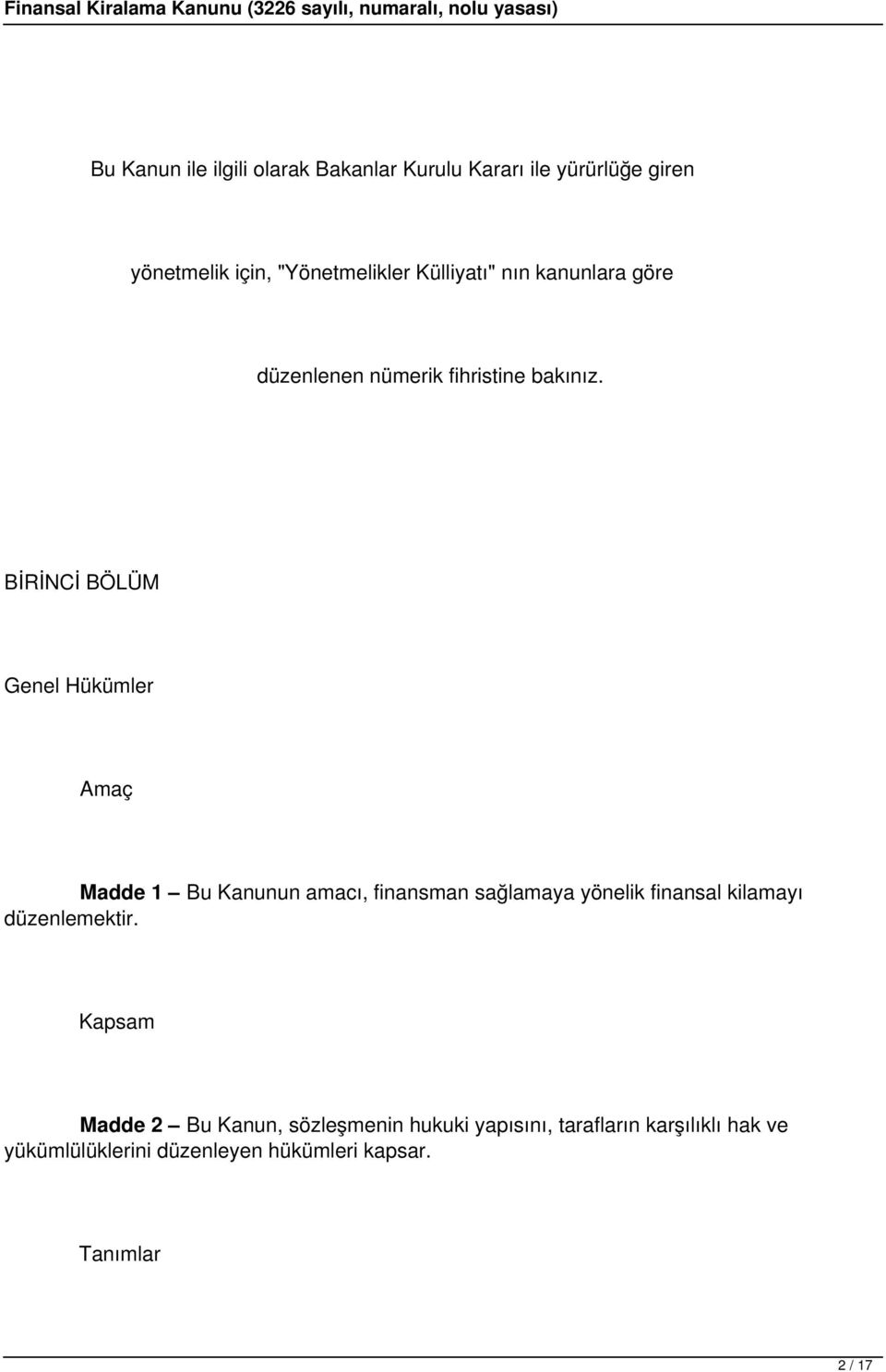 BİRİNCİ BÖLÜM Genel Hükümler Amaç Madde 1 Bu Kanunun amacı, finansman sağlamaya yönelik finansal kilamayı