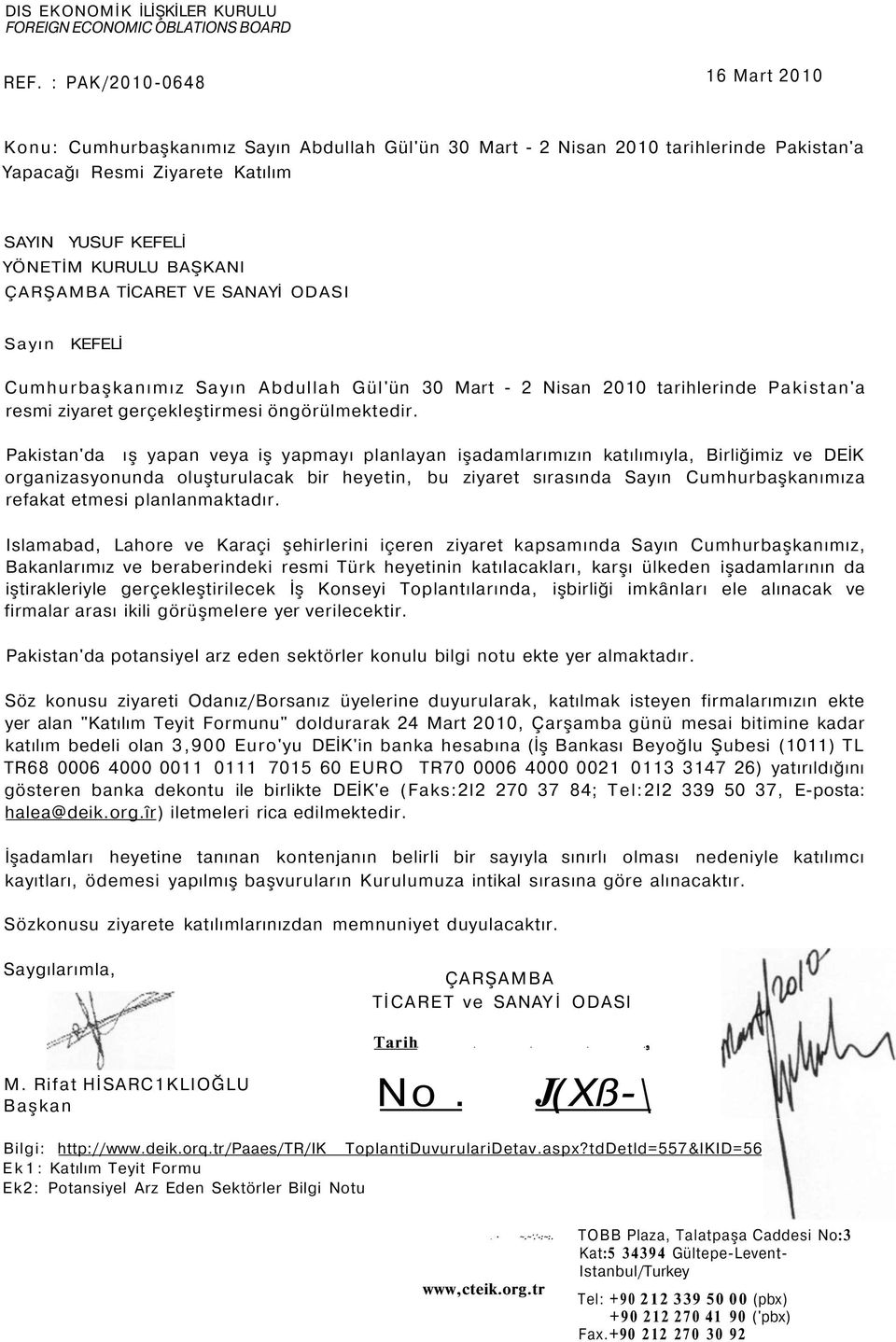 ÇARŞAMBA TİCARET VE SANAYİ ODASI Sayın KEFELİ Cumhurbaşkanımız Sayın Abdullah Gül'ün 30 Mart - 2 Nisan 2010 tarihlerinde Pakistan'a resmi ziyaret gerçekleştirmesi öngörülmektedir.