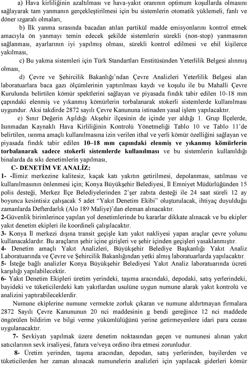 iyi yapılmış olması, sürekli kontrol edilmesi ve ehil kişilerce yakılması, c) Bu yakma sistemleri için Türk Standartları Enstitüsünden Yeterlilik Belgesi alınmış olması, d) Çevre ve Şehircilik