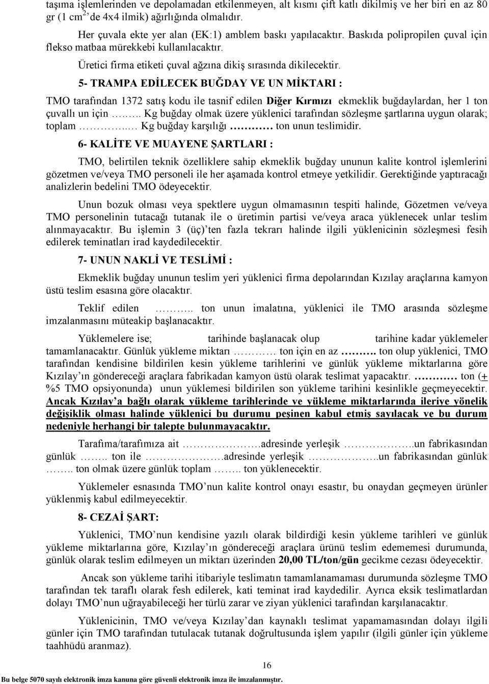 5- TRAMPA EDĠLECEK BUĞDAY VE UN MĠKTARI : TMO tarafından 1372 satıģ kodu ile tasnif edilen Diğer Kırmızı ekmeklik buğdaylardan, her 1 ton çuvallı un için.